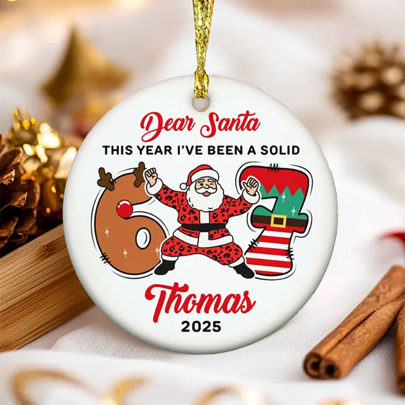 Custom Dear Santa Funny 6 7 Christmas Ornament Custom Dear Santa Funny 6 7 Christmas Ornament