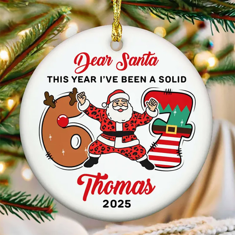 Custom Dear Santa Funny 6 7 Christmas Ornament Custom Dear Santa Funny 6 7 Christmas Ornament