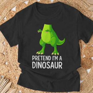 Pretend I’m A Dinosaur Funny Costume Shirt Pretend I’m A Dinosaur Funny Costume Shirt