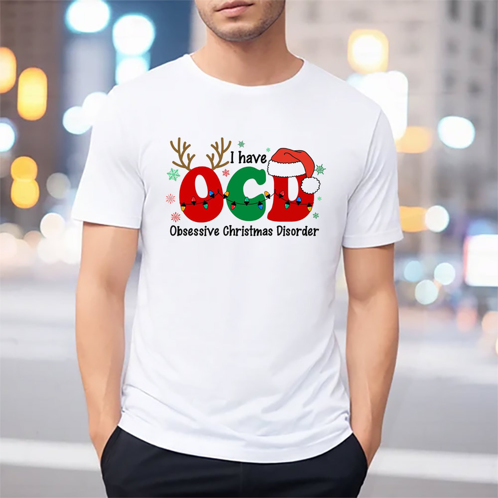 I Have OCD Obsessive Christmas Disorder Funny Christmas Shirts I Have OCD Obsessive Christmas Disorder Funny Christmas Shirts