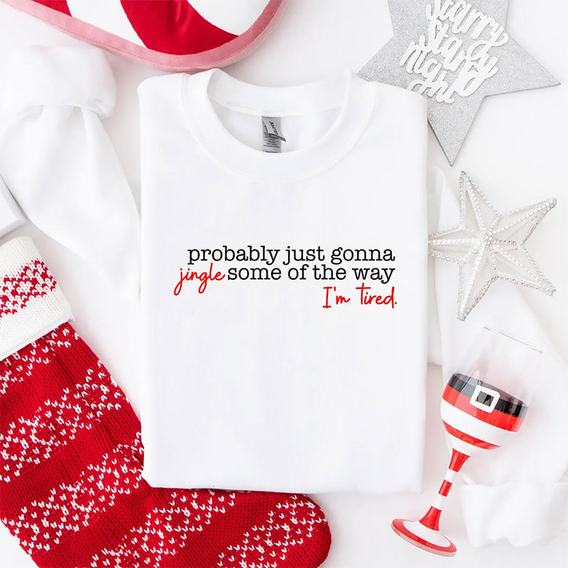 Probably Just Gonna Jingle Some Of The Way I'm Tired Christmas Shirt Probably Just Gonna Jingle Some Of The Way I'm Tired Christmas Shirt