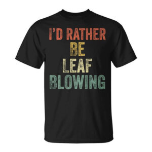 Leaf Blower For Who Like Yard Work Lawn Care Shirt