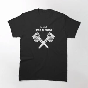 The Art of Leaf Blowing Shirt PersonalizedShirts.net
