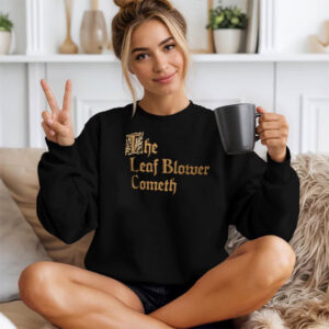 The Leaf Blower Cometh T-shirt The Leaf Blower Cometh T-shirt