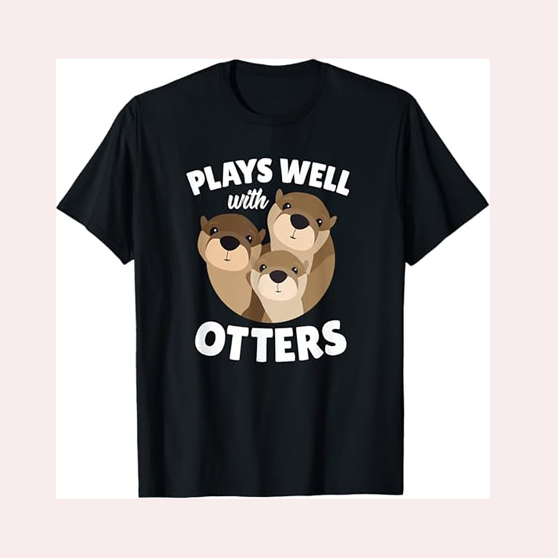 Plays Well With Otters Funny Otter Pun Shirt Plays Well With Otters Funny Otter Pun Shirt