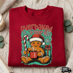 Overbaked And Over It Gingerbread Christmas Shirt Overbaked And Over It Gingerbread Christmas Shirt