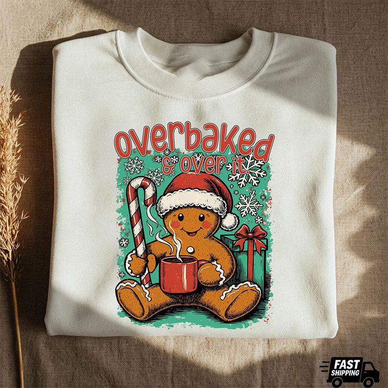 Overbaked And Over It Gingerbread Christmas Shirt Overbaked And Over It Gingerbread Christmas Shirt