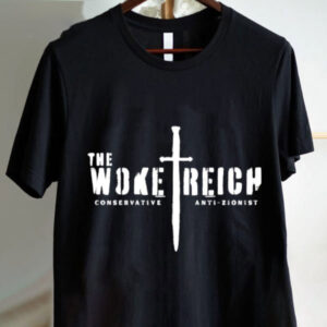 The Woke Reich Conservative Anti Zionist Shirt