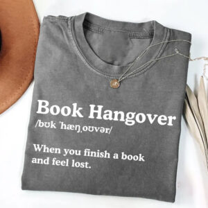 Book Hangover When You Finish A Book and Feel Lost Comfort Colors Shirt