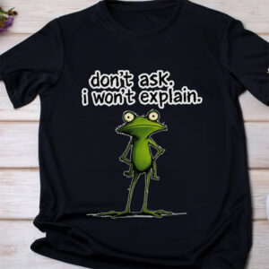 Don't Ask I Won't Explain Funny Frog Meme Shirt 3 PersonalizedShirts.net