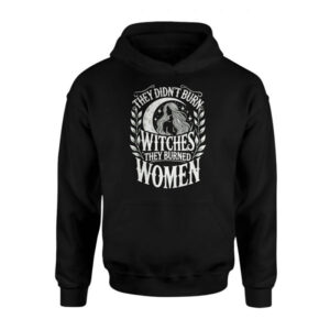 They Didn’t Burn Witches They Burned Women, Female Rights Shirt