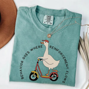 Silly Goose, Silly Goose Behavior Goes Where Reinforcement Flows Comfort Colors Tee