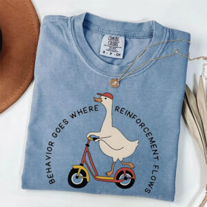 Silly Goose, Silly Goose Behavior Goes Where Reinforcement Flows Comfort Colors Tee