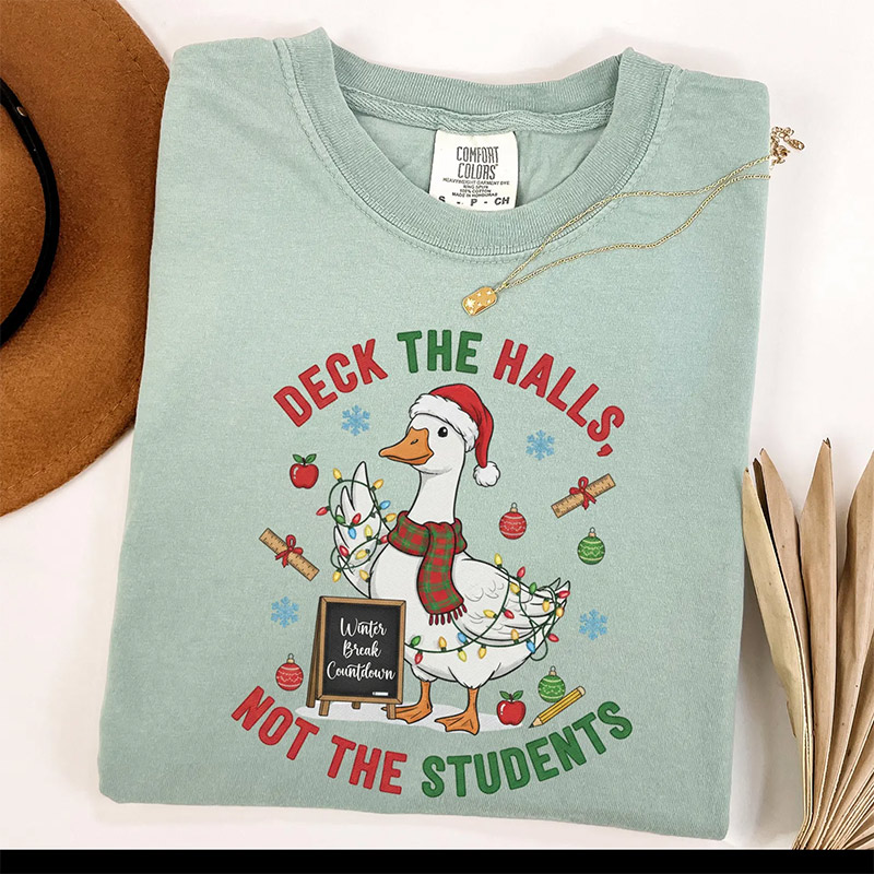 Teacher Christmas Deck the Halls Not The Students Comfort Colors Tee Teacher Christmas Deck the Halls Not The Students Comfort Colors Tee