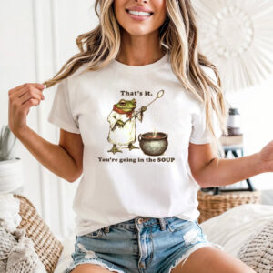 Frog Soup Meme, That’s It You’re Going In The Soup Shirt