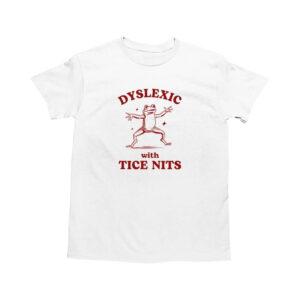 Dyslexic With Tice Nits Dumb Y2k Shirt
