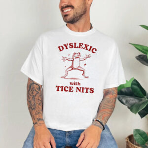 Dyslexic With Tice Nits Dumb Y2k Shirt PersonalizedShirts.net