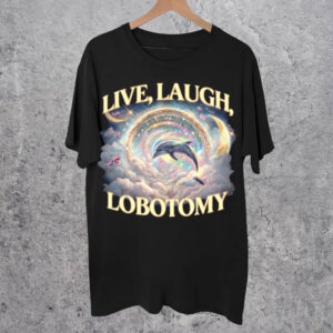 Live Laugh Lobotomy, Funny Dolphin Meme Shirt