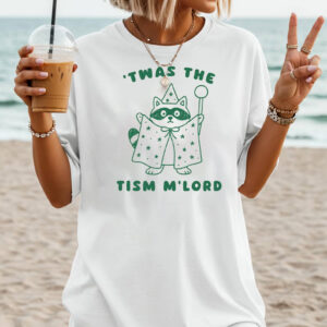 Twas The Tism M’Lord Meme Raccoon Shirt Twas The Tism M’Lord Meme Raccoon Shirt