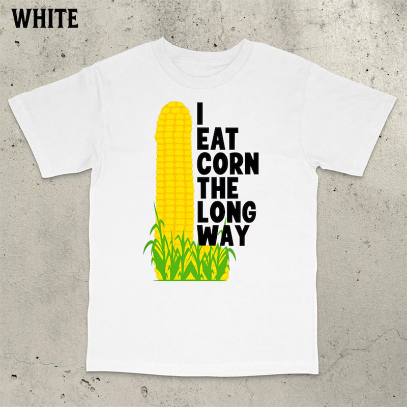 I Eat Corn The Long Way Funny Meme Shirt I Eat Corn The Long Way Funny Meme Shirt