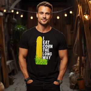 I Eat Corn The Long Way Funny Meme Shirt