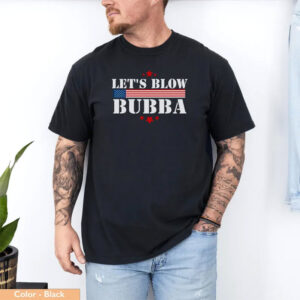 Let’s Blow Bubba, Anti-Trump Tee
