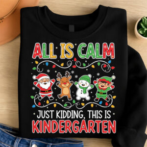 Kindergarten Christmas All Is Calm Just Kidding Shirt