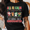 Kindergarten Christmas All Is Calm Just Kidding Shirt