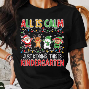 Kindergarten Christmas All Is Calm Just Kidding Shirt