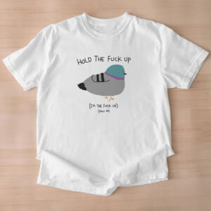hold the fuck up Funny Pigeon Meme Shirt 1 PersonalizedShirts.net