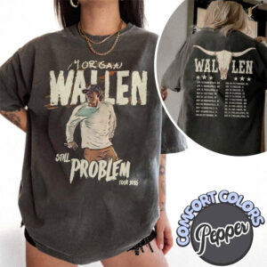 Morgan Wallen Still The Problem Tour 2026 Dates Comfort Colors Shirt