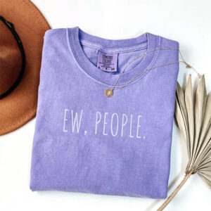 Funny Ew People Introvert Humor Comfort Colors Tee 1 PersonalizedShirts.net