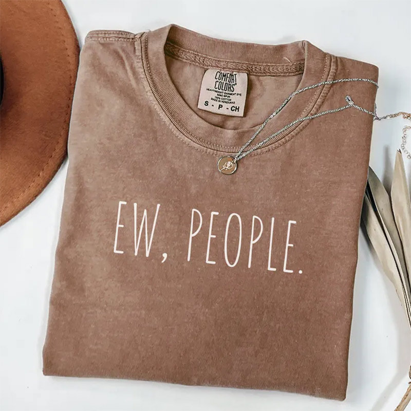 Funny Ew People Introvert Humor Comfort Colors Tee Funny Ew People Introvert Humor Comfort Colors Tee