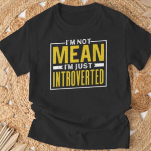 I’m Not Mean I’m Just Introverted Introvert Shy Introverts Shirt