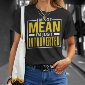 I’m Not Mean I’m Just Introverted Introvert Shy Introverts Shirt