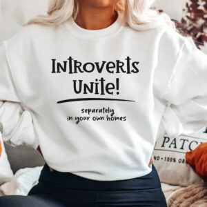 Introverrts Unite Separately In Your Own Homes  Shirt