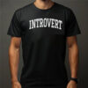 Introvert Quote Introvert Humor Shirt