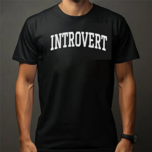 Introvert Quote Introvert Humor Shirt
