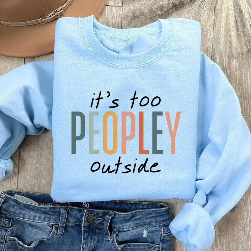 It's Too Peopley Out Side Funny Introverts Shirt It's Too Peopley Out Side Funny Introverts Shirt