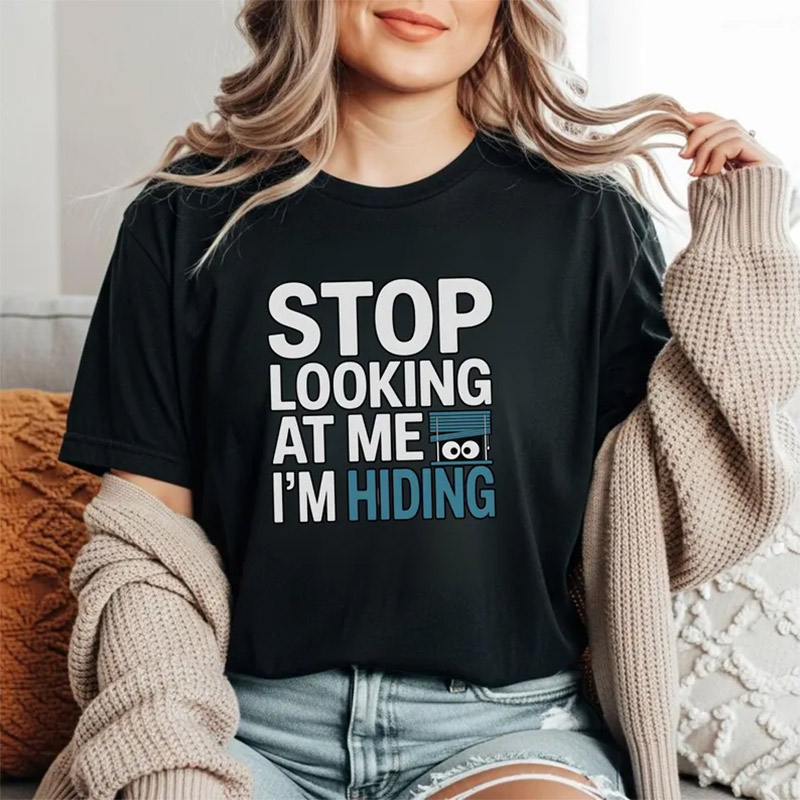 Stop Looking At Me I'm Hiding Funny Introvert Quote Shirt Stop Looking At Me I'm Hiding Funny Introvert Quote Shirt