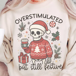 Overstimulated But Still Festive, Snarky Mama Skeleton Shirt