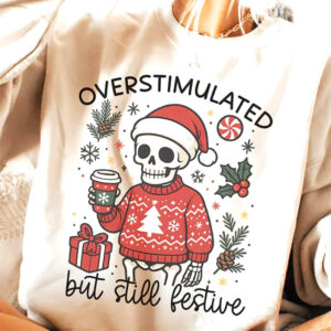 Overstimulated But Still Festive, Snarky Mama Skeleton Shirt