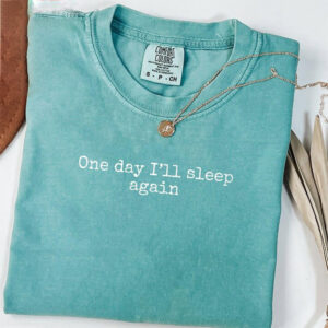 One Day Ill Sleep Again, World Sleep Day Comfort Colors Shirt PersonalizedShirts.net