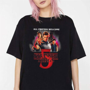 All Friends Welcome Stranger Things Season 5 Shirt