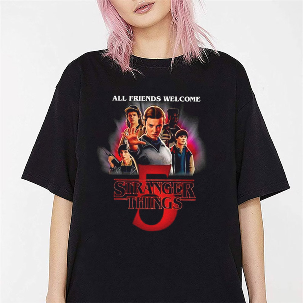 All Friends Welcome Stranger Things Season 5 Shirt All Friends Welcome Stranger Things Season 5 Shirt