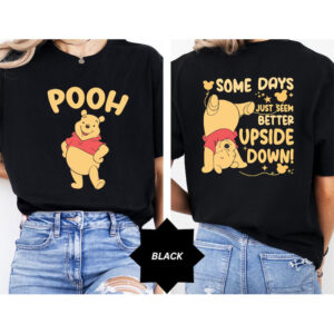 Some Days Just Seem Better Upside Down Pooh Bear 2-sided Shirt
