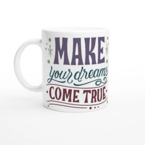 Make Your Dreams Come True Mug