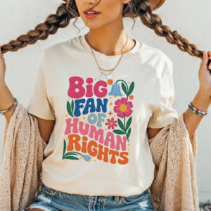 Big Fan Of Human Rights Floral Social Justice Shirt