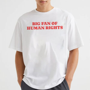Big Fan Of Human Rights, Anti-Racism Equal Rights Shirt
