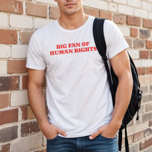 Big Fan Of Human Rights, Anti-Racism Equal Rights Shirt